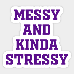 Messy Kinda Stressy Sticker